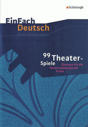 Müller / Schafhausen |  99 Theater-Spiele: Übungen für die theaterpädagogische Praxis. EinFach Deutsch Unterrichtsmodelle | Buch |  Sack Fachmedien
