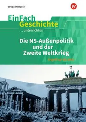 Anniser |  Die nationalsozialistische Außenpolitik und der Zweite Weltkrieg. EinFach Geschichte ...unterrichten | Buch |  Sack Fachmedien