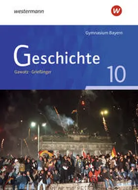 Gawatz / Grießinger / Arbeiter |  Geschichte 10. Schulbuch. Ausgabe für Gymnasien in Bayern | Buch |  Sack Fachmedien
