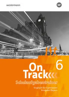 Baker / Holtkamp / Tennant |  On Track - Englisch für Gymnasien - Ausgabe Bayern. Schulaufgabentrainer 6 | Buch |  Sack Fachmedien