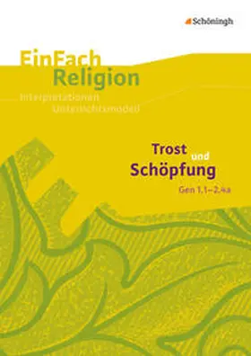 Hoffmann / Alkemeier |  Trost und Schöpfung (Gen 1,1 - 2,4a). EinFach Religion | Buch |  Sack Fachmedien