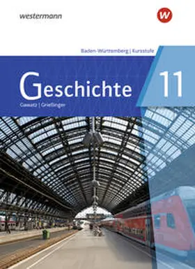 Gawatz / Grießinger / Arbeiter |  Geschichte 11. Schulbuch. Für die Kursstufe in Baden-Württemberg | Buch |  Sack Fachmedien