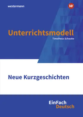 Schwake |  Neue Kurzgeschichten Klassen 10 - 13. EinFach Deutsch Unterrichtsmodelle | Buch |  Sack Fachmedien