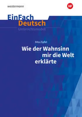 Zipfel / Kurze / Eesmann |  Wie der Wahnsinn mir die Welt erklärte. EinFach Deutsch Unterrichtsmodelle | Buch |  Sack Fachmedien