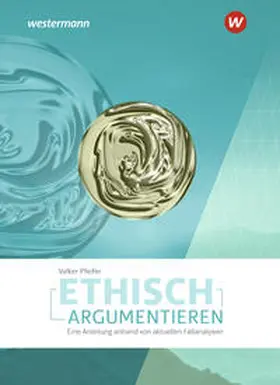 Pfeifer |  Ethisch argumentieren. Eine Anleitung anhand von aktuellen Fallanalysen | Buch |  Sack Fachmedien