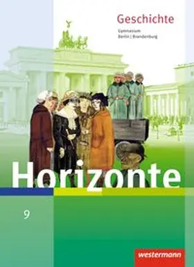 Brieske / Baumgärtner |  Horizonte - Geschichte 9. Schulbuch. Berlin und Brandenburg | Buch |  Sack Fachmedien