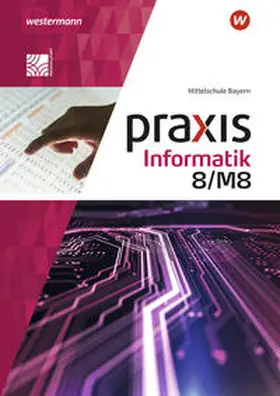 Czerney / Neubauer / Greubel |  Praxis Informatik 8/M8. Schulbuch. Für Mittelschulen in Bayern | Buch |  Sack Fachmedien