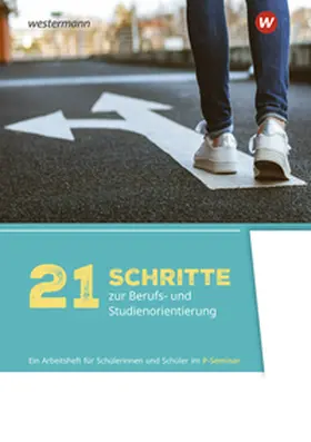 Geist / Schmitz |  21 Schritte zur Berufs- und Studienorientierung. Arbeitsheft für Schülerinnen und Schüler im P-Seminar Ausgabe 2025 | Buch |  Sack Fachmedien
