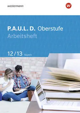 Epple / Diekhans / Hümmer-Fuhr |  P.A.U.L. D. (Paul) 12/13. Arbeitsheft. Für die Oberstufe in Bayern | Buch |  Sack Fachmedien
