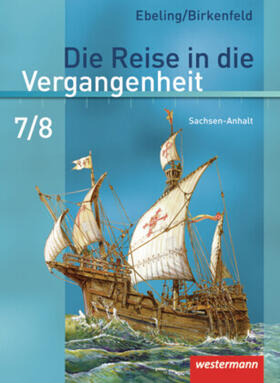 Birkenfeld / Ebeling / Adam |  Die Reise in die Vergangenheit 7/8. Schulbuch. Sachsen-Anhalt | Buch |  Sack Fachmedien