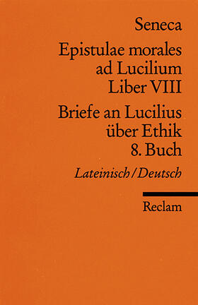 Seneca |  Briefe an Lucilius über Ethik. 08. Buch / Epistulae morales ad Lucilium. Liber 8 | Buch |  Sack Fachmedien