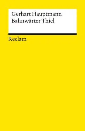 Hauptmann | Bahnwärter Thiel. Novellistische Studie. Textausgabe mit editorischer Notiz und Nachwort | Buch | 978-3-15-006617-1 | sack.de
