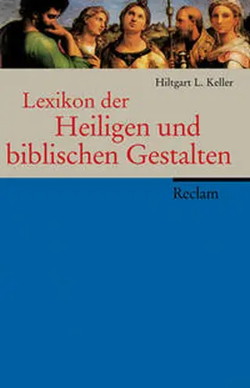 Keller | Lexikon der Heiligen und biblischen Gestalten | Buch | 978-3-15-010768-3 | www.sack.de
