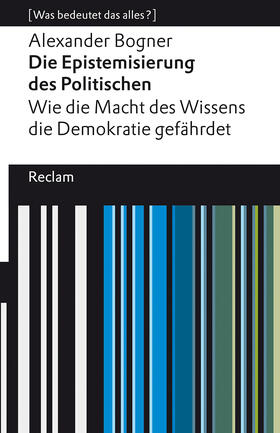 Bogner | Die Epistemisierung des Politischen. Wie die Macht des Wissens die Demokratie gefährdet | Buch | 978-3-15-011343-1 | sack.de