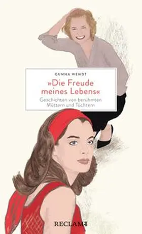Wendt |  'Die Freude meines Lebens'. Geschichten von berühmten Müttern und Töchtern | Hochwertiges Geschenkbuch mit spannenden Mutter-Tochter-Porträts | Buch |  Sack Fachmedien