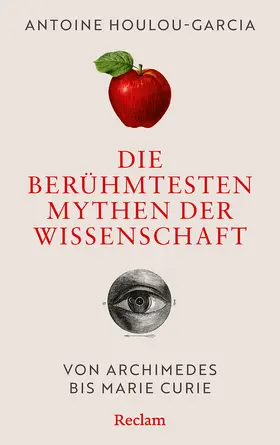 Houlou-Garcia |  Die berühmtesten Mythen der Wissenschaft. Von Archimedes bis Marie Curie | Buch |  Sack Fachmedien