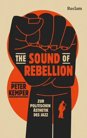 Kemper |  The Sound of Rebellion. Zur politischen Ästhetik des Jazz | Buch |  Sack Fachmedien