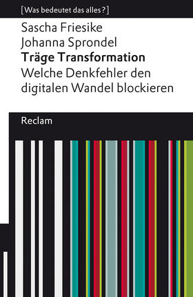 Friesike / Sprondel | Träge Transformation. Welche Denkfehler den digitalen Wandel blockieren | Buch | 978-3-15-014188-5 | sack.de