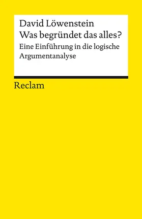 Löwenstein |  Was begründet das alles?. Eine Einführung in die logische Argumentanalyse | Buch |  Sack Fachmedien