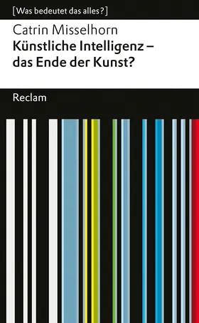 Misselhorn |  Künstliche Intelligenz - das Ende der Kunst?. [Was bedeutet das alles?] | Buch |  Sack Fachmedien