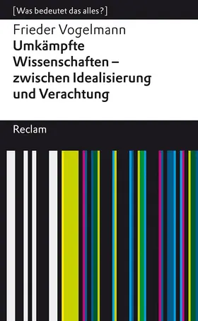 Vogelmann |  Umkämpfte Wissenschaften - zwischen Idealisierung und Verachtung. [Was bedeutet das alles?] | Buch |  Sack Fachmedien