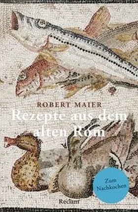 Maier |  Rezepte aus dem alten Rom. Zum Nachkochen! | Buch |  Sack Fachmedien