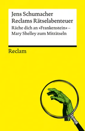 Schumacher |  Reclams Rätselabenteuer: Räche dich an "Frankenstein". Mary Shelley zum Miträtseln | Buch |  Sack Fachmedien