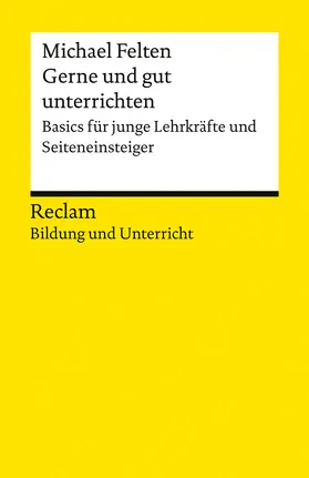 Felten |  Gerne und gut unterrichten. Basics für junge Lehrkräfte und Seiteneinsteiger | Buch |  Sack Fachmedien