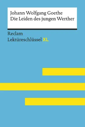 Leis / Goethe | Die Leiden des jungen Werther von Johann Wolfgang Goethe: Lektüreschlüssel mit Inhaltsangabe, Interpretation, Prüfungsaufgaben mit Lösungen, Lernglossar. (Reclam Lektüreschlüssel XL) | Buch | 978-3-15-015460-1 | www.sack.de