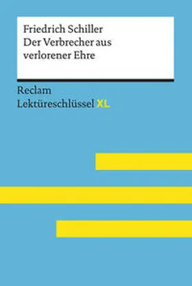 Schiller / Poppe / Suppanz |  Der Verbrecher aus verlorener Ehre von Friedrich Schiller: Lektüreschlüssel mit Inhaltsangabe, Interpretation, Prüfungsaufgaben mit Lösungen, Lernglossar. (Reclam Lektüreschlüssel XL) | Buch |  Sack Fachmedien