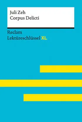 Leis / Zeh |  Corpus Delicti von Juli Zeh: Lektüreschlüssel mit Inhaltsangabe, Interpretation, Prüfungsaufgaben mit Lösungen, Lernglossar. (Reclam Lektüreschlüssel XL) | Buch |  Sack Fachmedien