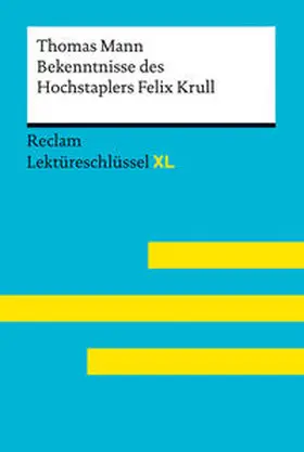 Mann / Leis / Ladenthin |  Bekenntnisse des Hochstaplers Felix Krull von Thomas Mann: Lektüreschlüssel mit Inhaltsangabe, Interpretation, Prüfungsaufgaben mit Lösungen, Lernglossar. (Reclam Lektüreschlüssel XL) | Buch |  Sack Fachmedien