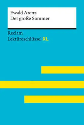 Arenz / Jacobsen |  Der große Sommer von Ewald Arenz: Lektüreschlüssel mit Inhaltsangabe, Interpretation, Prüfungsaufgaben mit Lösungen, Lernglossar. (Reclam Lektüreschlüssel XL) | Buch |  Sack Fachmedien