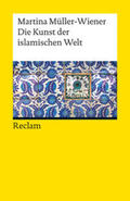 Müller-Wiener |  Die Kunst der islamischen Welt | Buch |  Sack Fachmedien