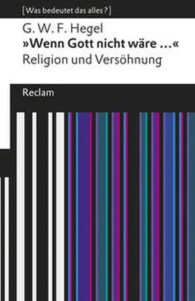 Hegel / Bertram / Wieland |  »Wenn Gott nicht wäre ...«. Religion und Versöhnung | Buch |  Sack Fachmedien