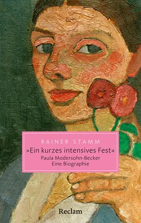 Stamm |  "Ein kurzes intensives Fest". Paula Modersohn-Becker. Eine Biographie | Buch |  Sack Fachmedien