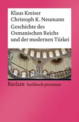 Kreiser / Neumann |  Geschichte des Osmanischen Reichs und der modernen Türkei | eBook | Sack Fachmedien
