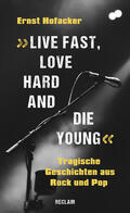Hofacker |  "Live fast, love hard and die young". Tragische Geschichten aus Rock und Pop | eBook | Sack Fachmedien
