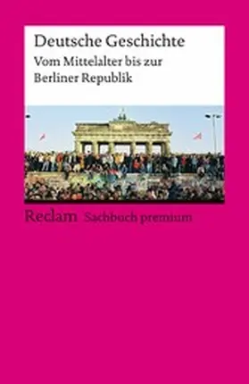 Dirlmeier / Gestrich / Herrmann |  Deutsche Geschichte. Vom Mittelalter bis zur Berliner Republik. Reclam Sachbuch premium | eBook | Sack Fachmedien
