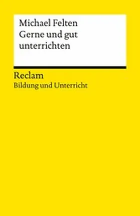 Felten | Gerne und gut unterrichten. Basics für junge Lehrkräfte und Seiteneinsteiger | E-Book | www.sack.de