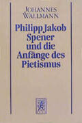 Wallmann |  Philipp Jakob Spener und die Anfänge des Pietismus | Buch |  Sack Fachmedien