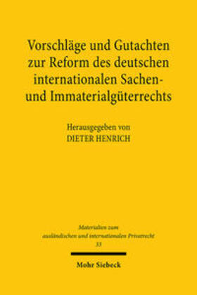 Henrich | Vorschläge und Gutachten zur Reform des deutschen internationalen Sachen- und Immaterialgüterrechts | Buch | 978-3-16-145637-4 | sack.de