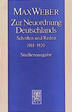 Mommsen / Schwentker / Weber |  Max Weber Gesamtausgabe. Studienausgabe / Schriften und Reden / Zur Neuordnung Deutschlands | Buch |  Sack Fachmedien