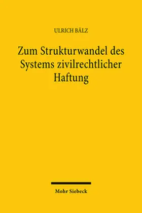 Bälz |  Zum Strukturwandel des Systems zivilrechtlicher Haftung | Buch |  Sack Fachmedien