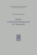 Schwartz |  Schwartz, D: Studies in the Jewish Background of Christianit | Buch |  Sack Fachmedien