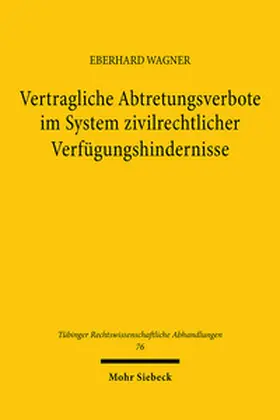 Wagner |  Vertragliche Abtretungsverbote im System zivilrechtlicher Verfügungshindernisse | Buch |  Sack Fachmedien