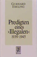 Ebeling |  Predigten eines ' Illegalen' aus den Jahren 1939 - 1945 | Buch |  Sack Fachmedien