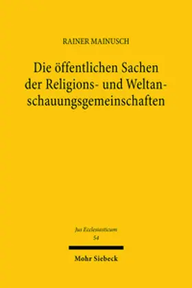 Mainusch |  Die öffentlichen Sachen der Religions- und Weltanschauungsgemeinschaften | Buch |  Sack Fachmedien
