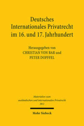 von Bar / Dopffel | Deutsches Internationales Privatrecht im 16. und 17. Jahrhundert | Buch | 978-3-16-146448-5 | sack.de
