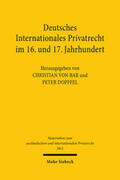 von Bar / Dopffel |  Deutsches Internationales Privatrecht im 16. und 17. Jahrhundert | Buch |  Sack Fachmedien